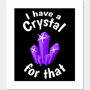 I Have a Crystal For That Funny Spiritual Witchcraft Humor Posters and Art